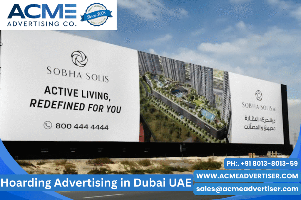 Hoarding Advertising in Dubai UAE: Where Brands Stop Whispering and Start Owning the Skyline